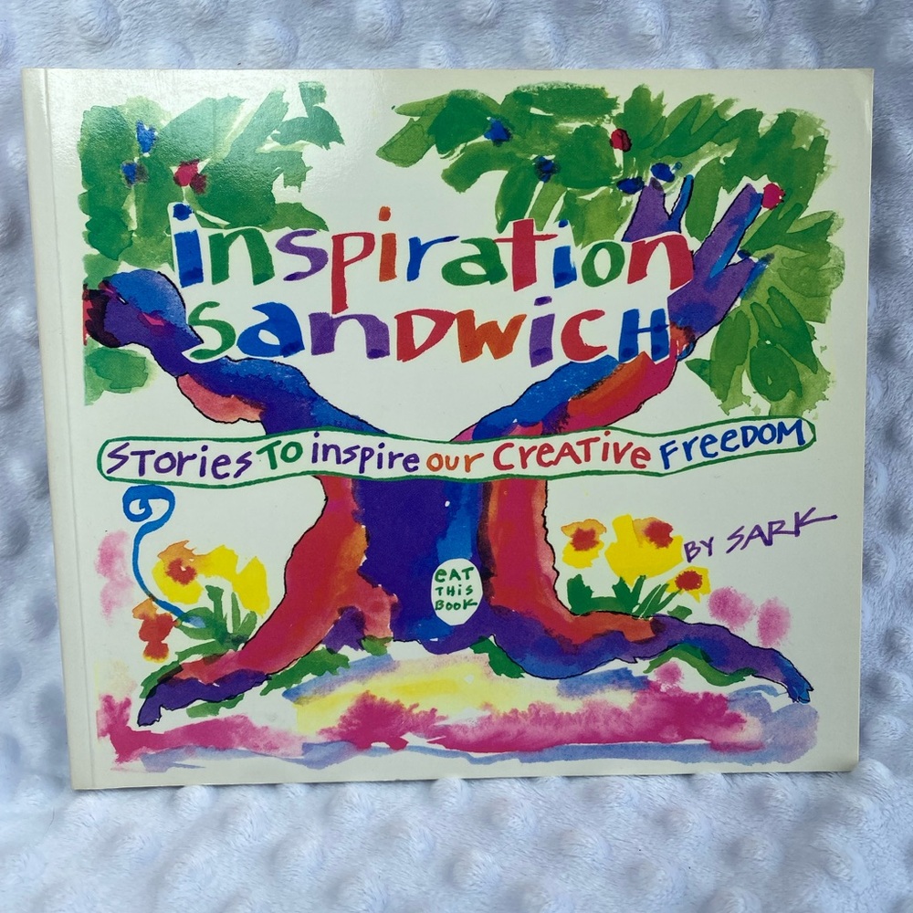Book: Inspiration Sandwich: Stories to Inspire Our Creative Freedom by SARK